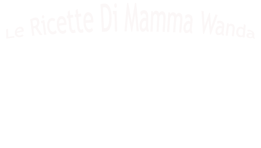 Le Ricette di Mamma Wanda